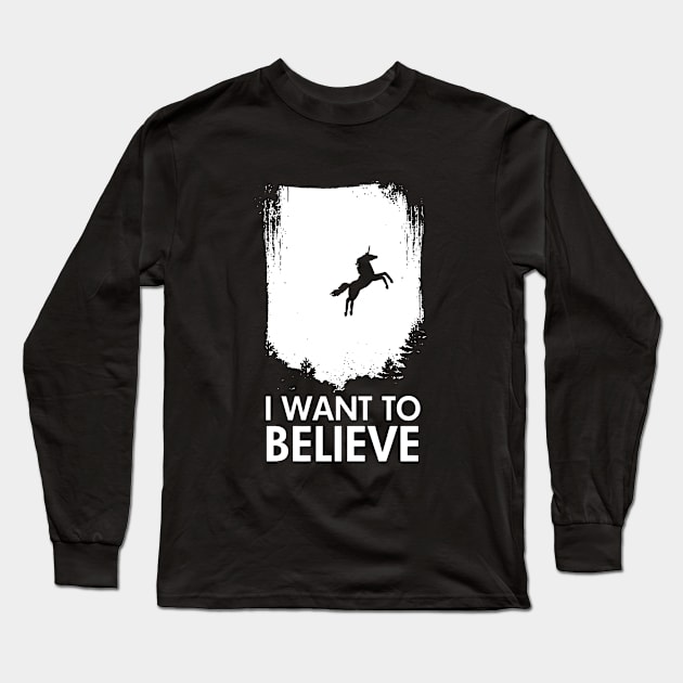 I Want To Believe In Unicorns Funny Magical Mythical Horse Tee Horse Long Sleeve T-Shirt by huepham613